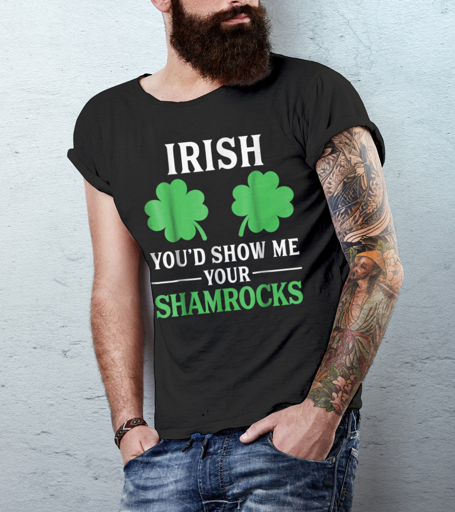 Irish You'd Show Me Your Shamrocks Double Green Leaves T-Shirt