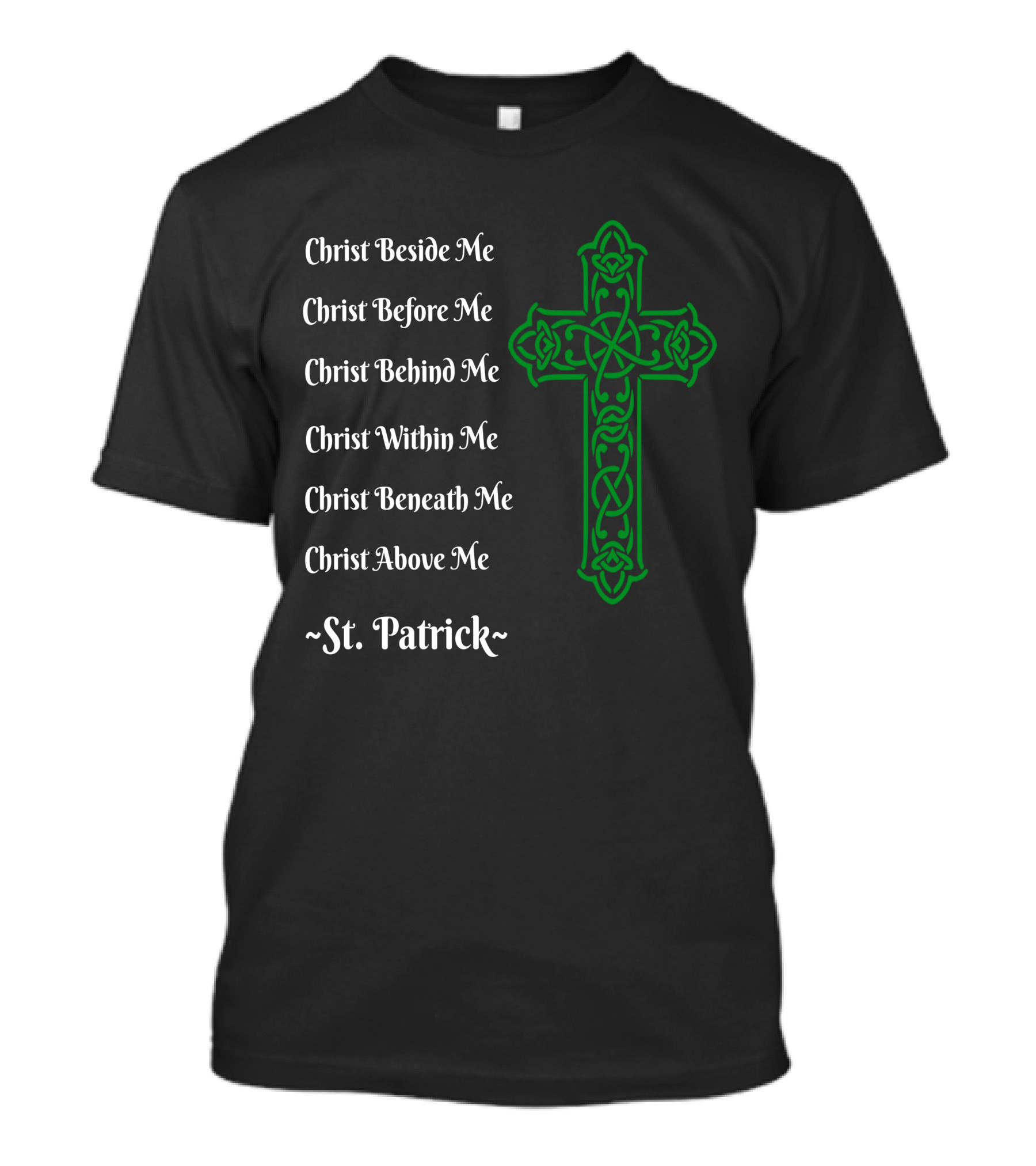 Christ Beside Me Before Me Behind Me Within Me Beneath Me Above Me St. Patrick Irish Green Christian Cross T-Shirt