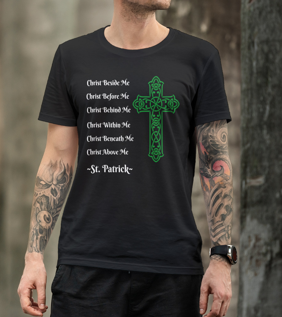 Christ Beside Me Before Me Behind Me Within Me Beneath Me Above Me St. Patrick Irish Green Christian Cross T-Shirt