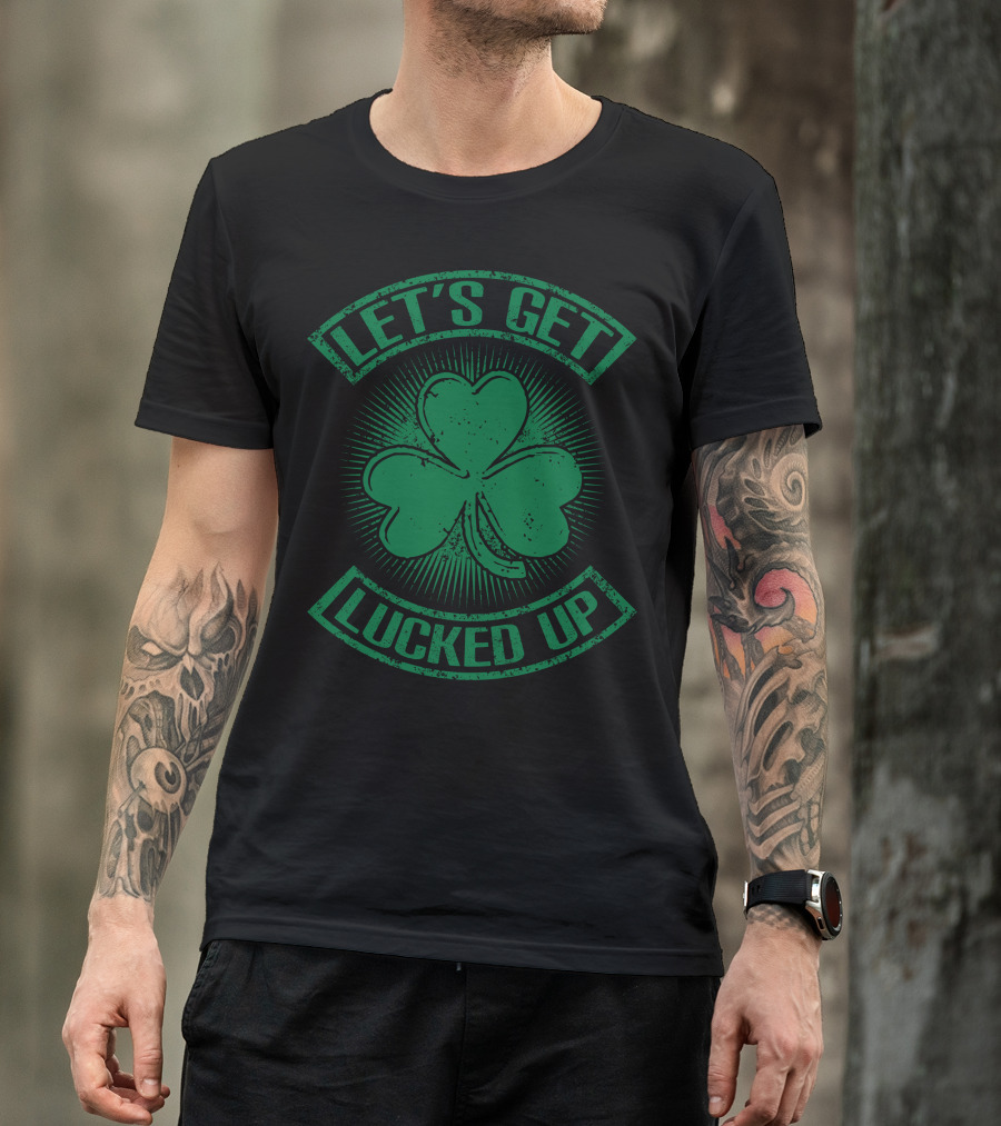 Let's Get Lucked Up Shamrock T-Shirt