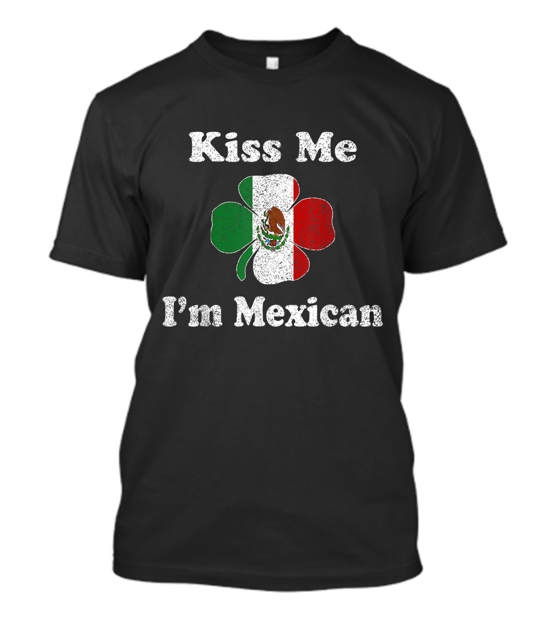Kiss Me I'm Mexican Clover With Mexican Flag Colors And Emblem T-Shirt