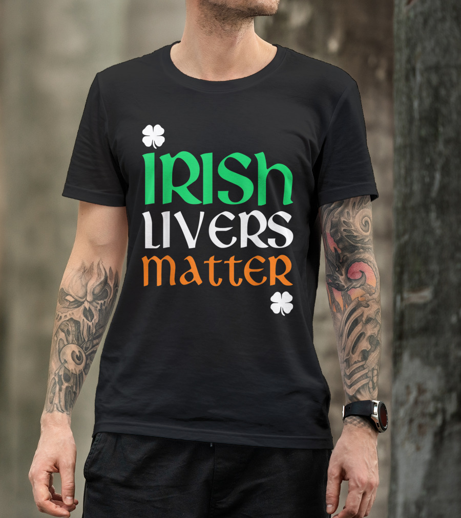 Irish Livers Matter St. Patrick's Day Shamrock T-Shirt