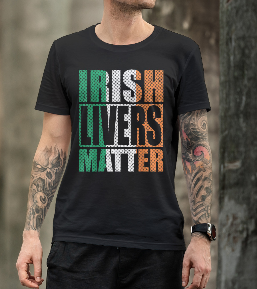 Irish Livers Matter Funny St. Patrick's Day Drinking T-Shirt