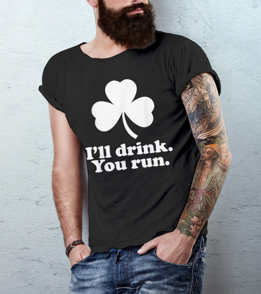 I'll Drink You Run St. Patrick's Day Shamrock Fun T-Shirt