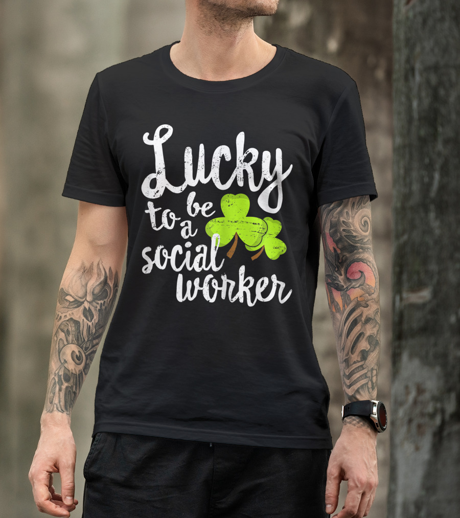 Lucky To Be A Social Worker Shamrock T-Shirt