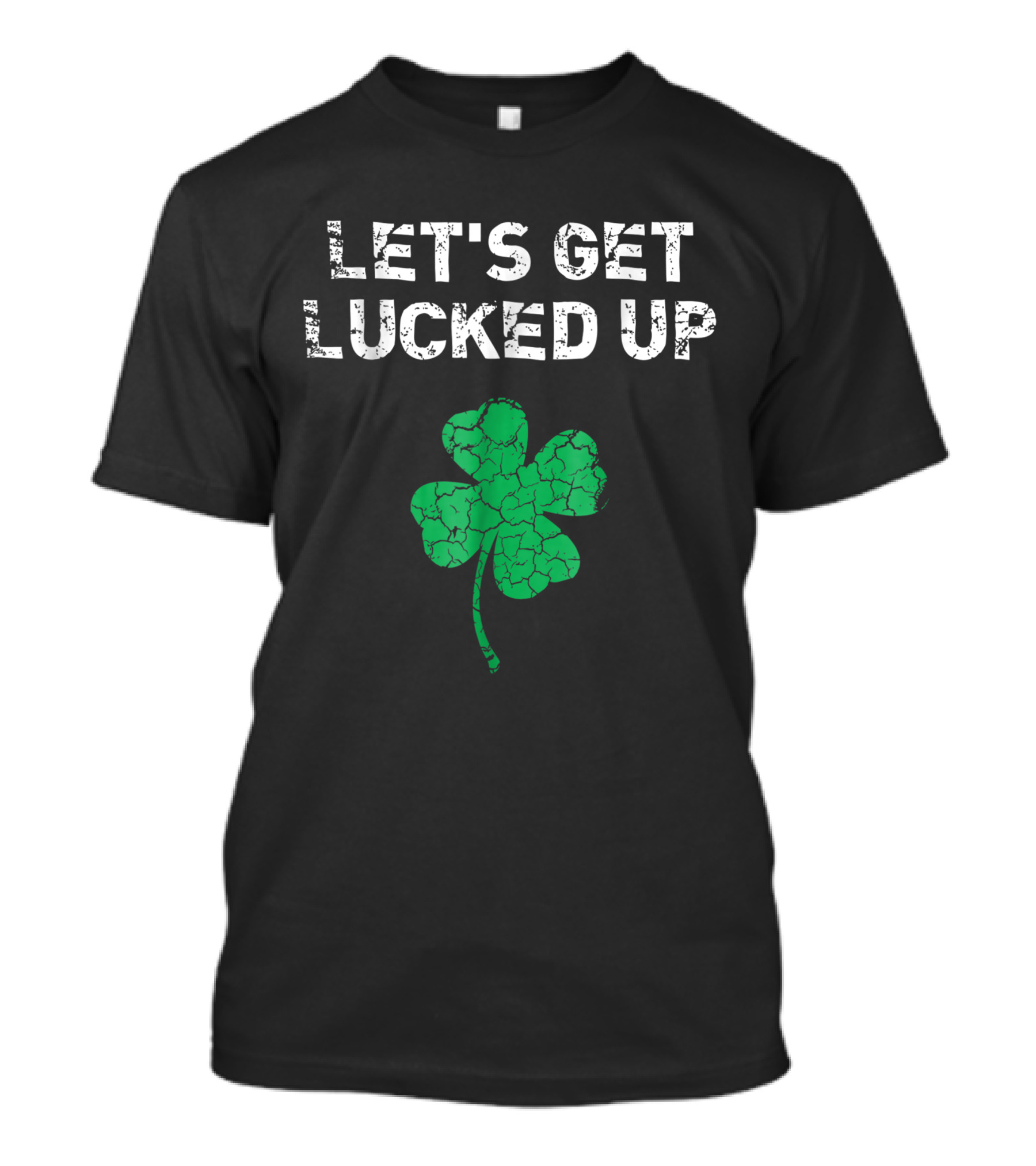 LET'S GET LUCKED UP ST SAINT PATRICK'S DAY SHAMROCK FUNNY T-Shirt