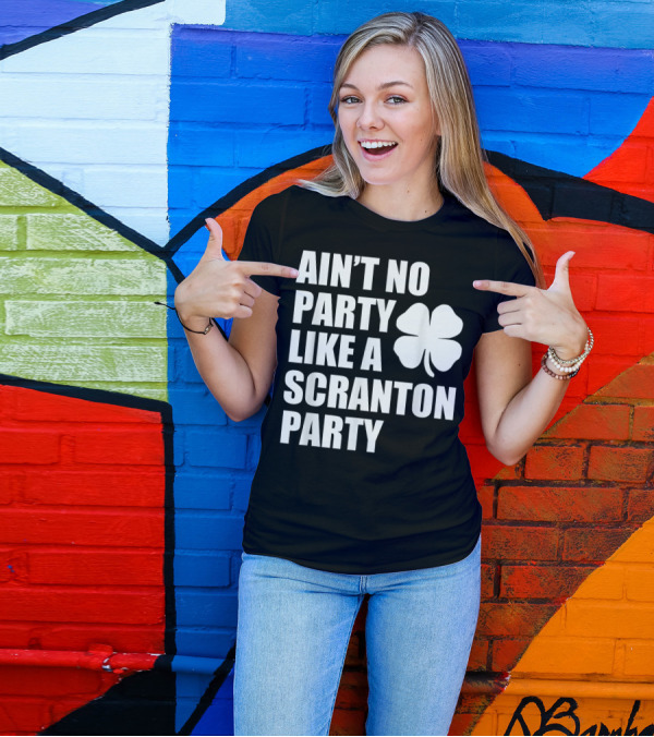 Ain't No Party Like A Scranton Irish St. Patrick's Parade Party T-Shirt
