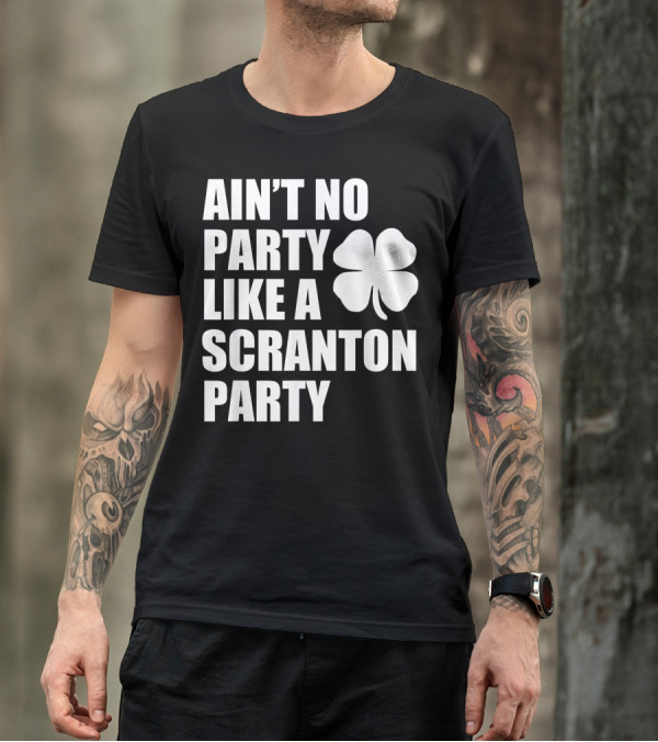 Ain't No Party Like A Scranton Irish St. Patrick's Parade Party T-Shirt