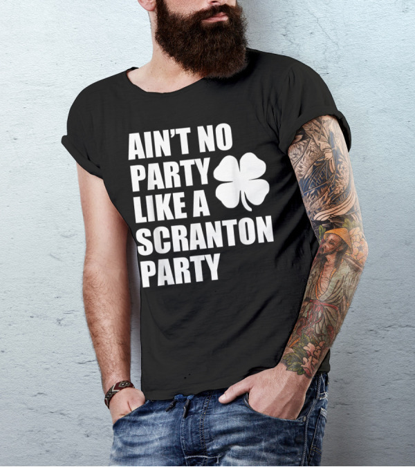 Ain't No Party Like A Scranton Irish St. Patrick's Parade Party T-Shirt