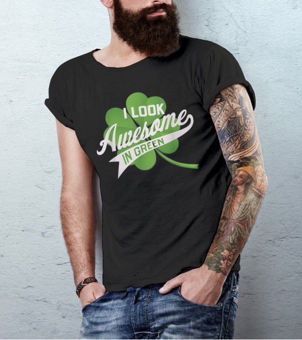 I Look Awesome In Green Shamrock T-Shirt