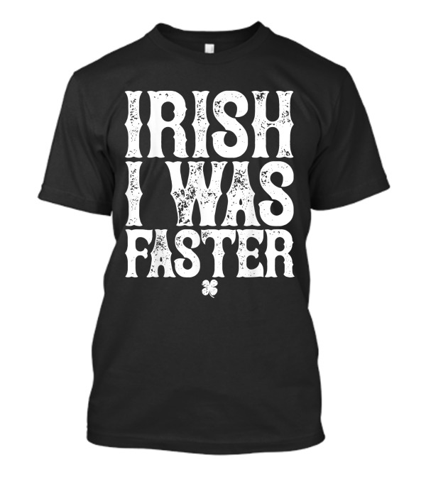 Irish I Was Faster St. Patrick's Day Runner Clover Running T-Shirt