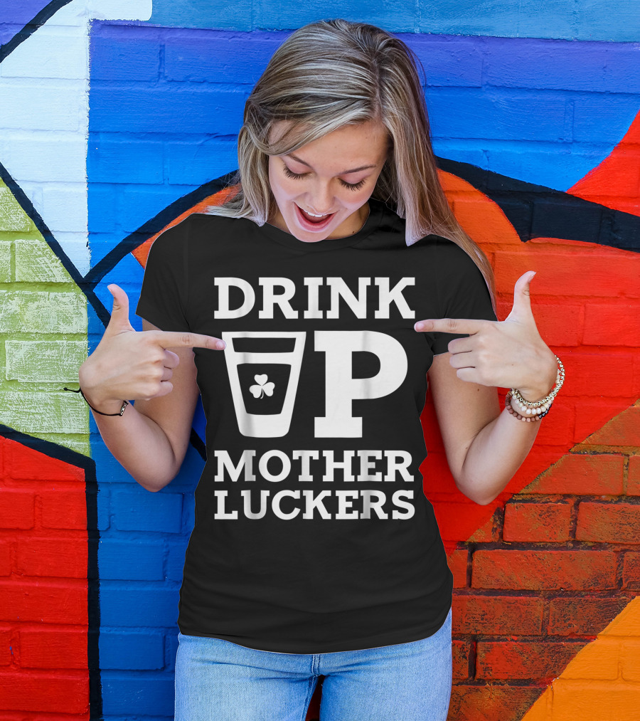 Drink Up Mother Luckers Shamrock Glass Iconic Playful Phrase T-Shirt