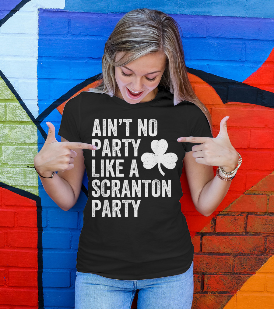 Ain't No Party Like A Scranton Party Shamrock Irish Parade T-Shirt