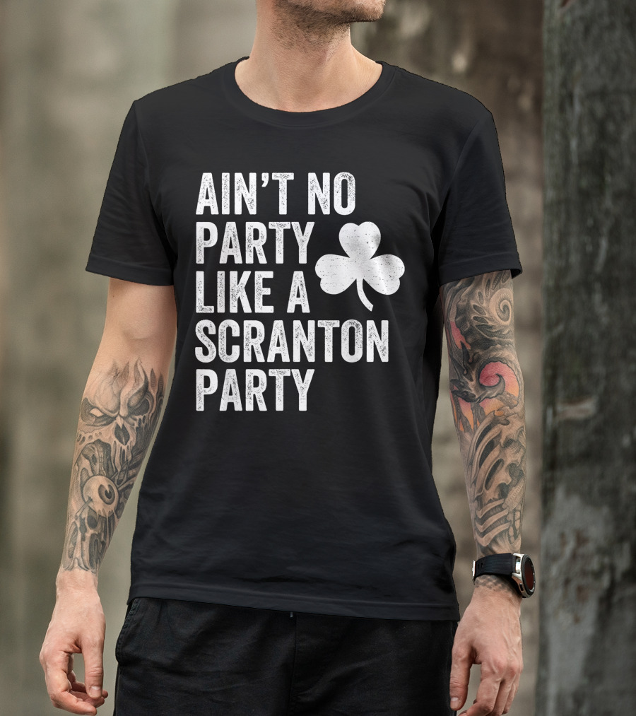Ain't No Party Like A Scranton Party Shamrock Irish Parade T-Shirt