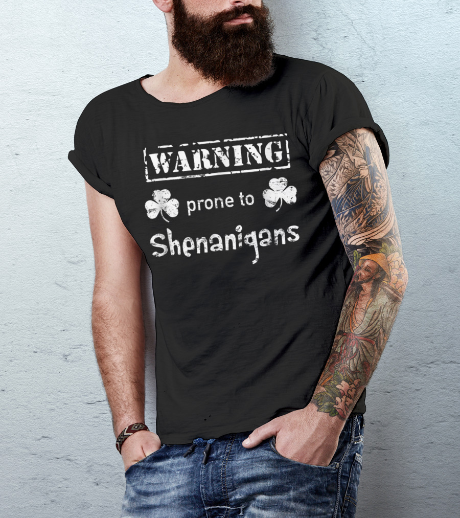 Warning Prone To Shenanigans St. Patrick's Day Funny Shenanigans T-Shirt