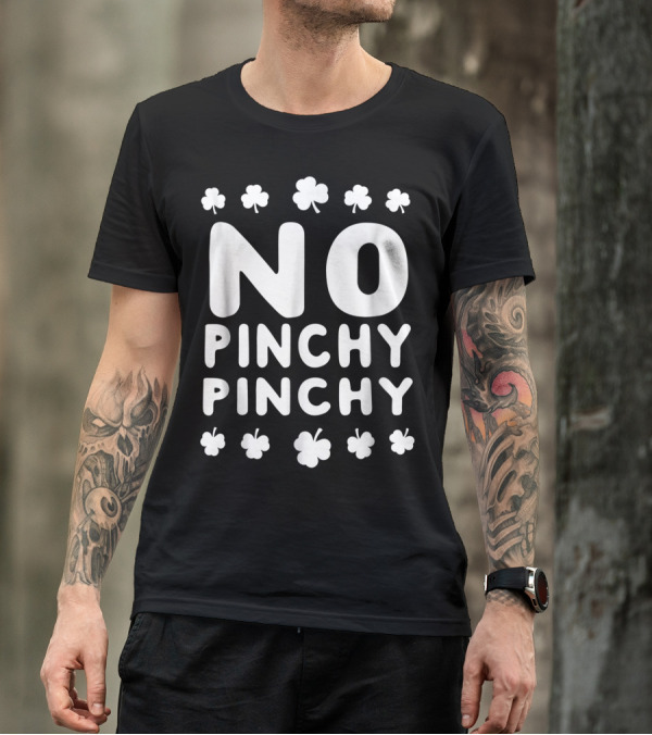 NO PINCHY PINCHY Shamrock Clovers T-Shirt