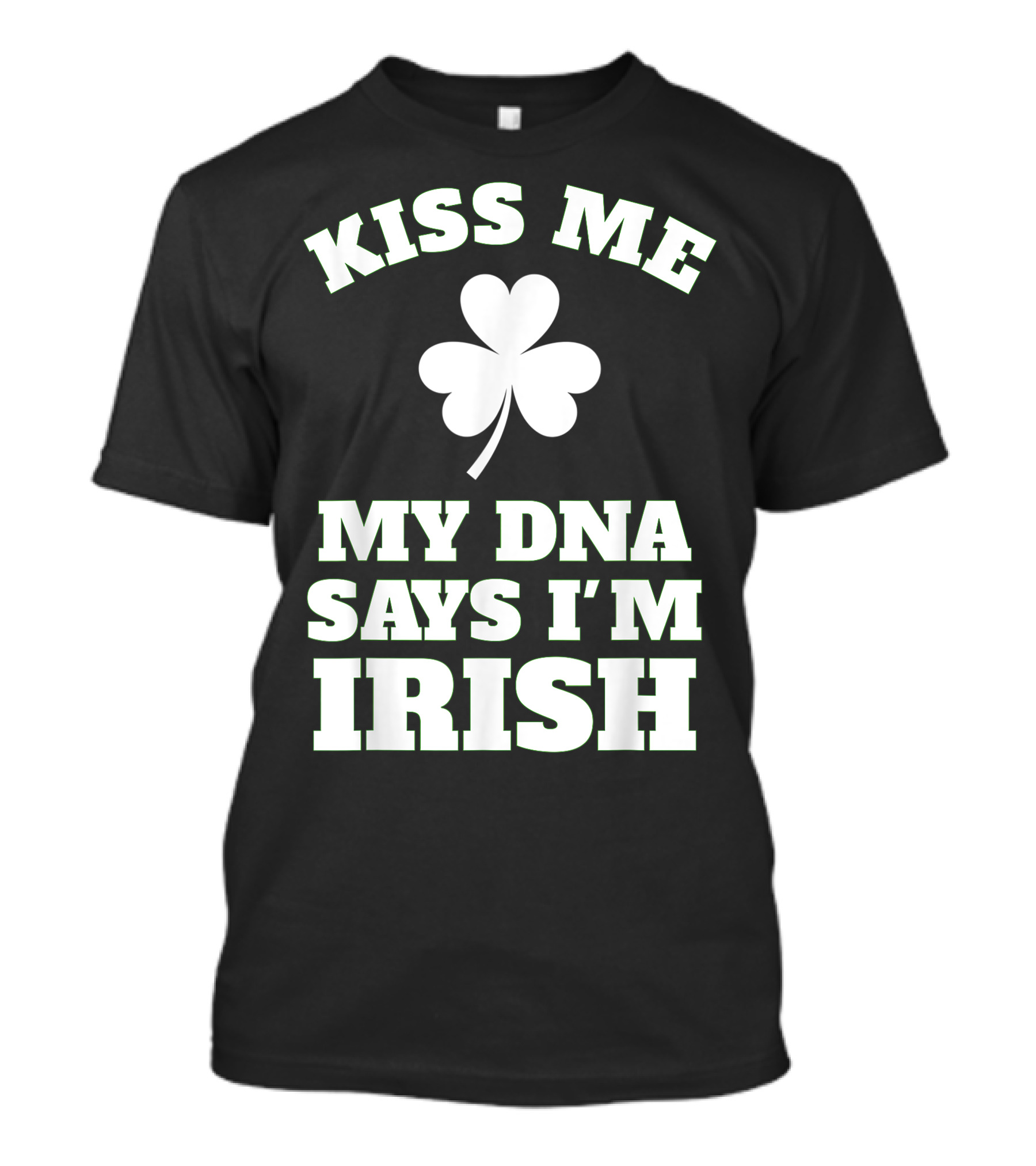 Kiss Me My DNA Says I'm Irish With Shamrock T-Shirt