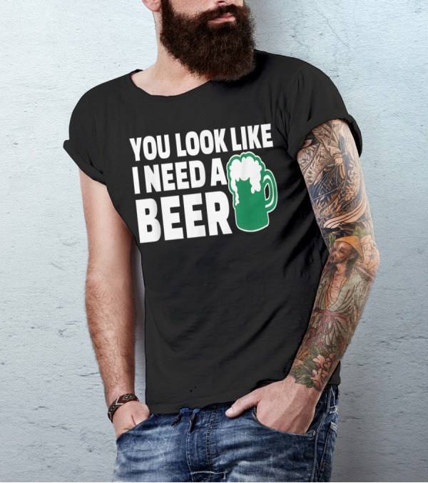 You Look Like I Need A Beer Mug With Foam T-Shirt