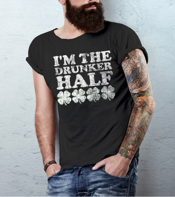 I'm The Drunker Half Four Leaf Clovers St. Patrick's Day Matching T-Shirt