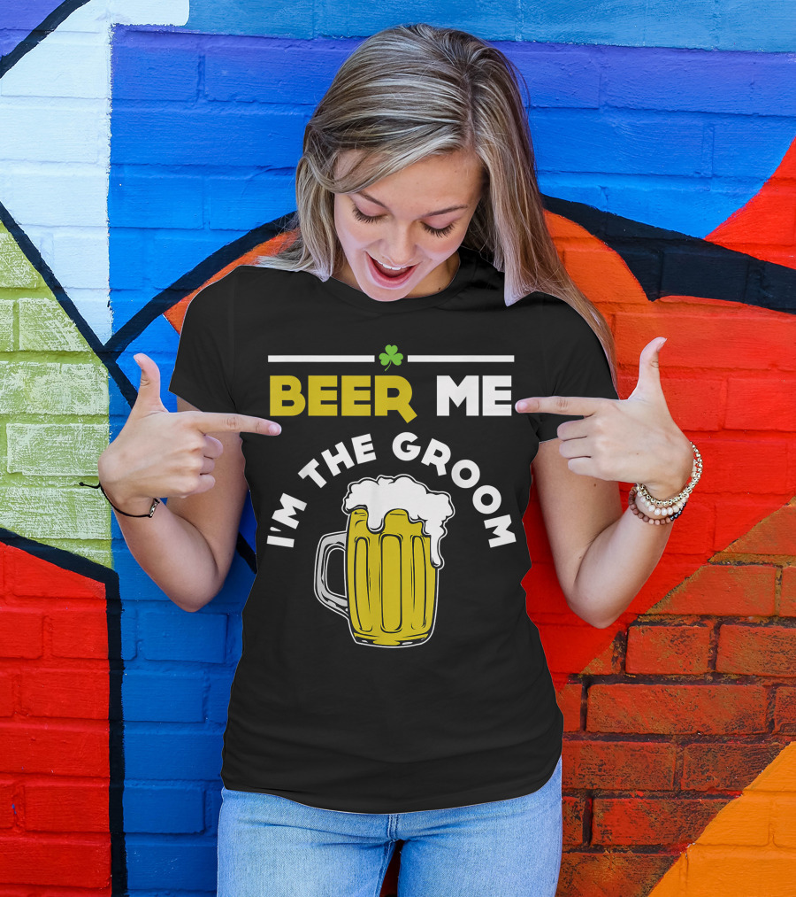 St Patricks Day Beer Me I'm The Groom T-Shirt