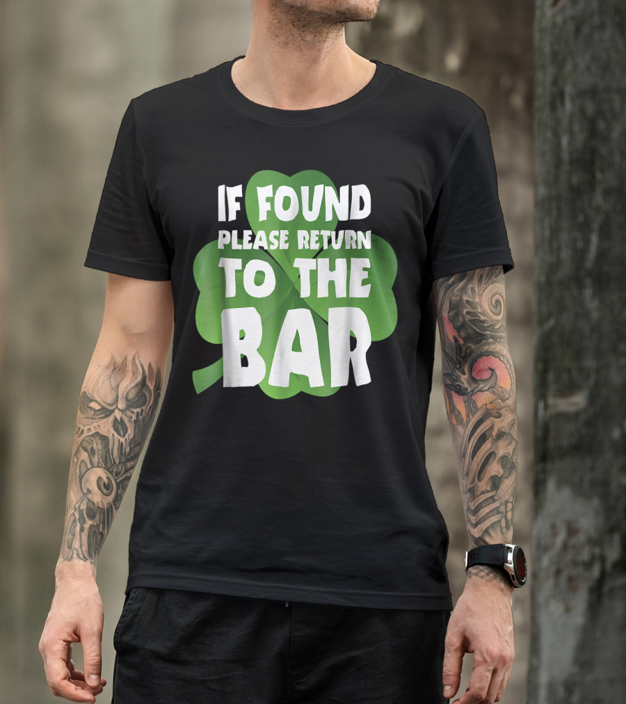 St. Patrick's Day If Found Please Return To The Bar Funny Irish Clover Luck T-Shirt