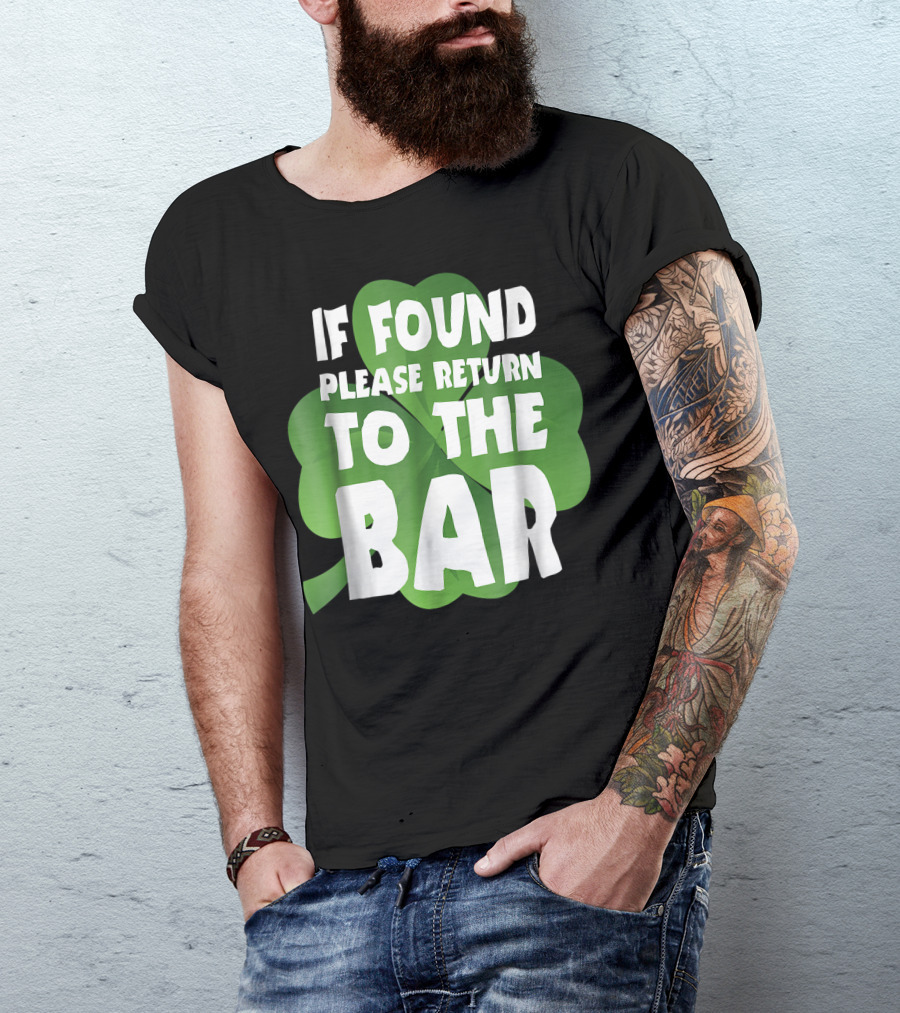 St. Patrick's Day If Found Please Return To The Bar Funny Irish Clover Luck T-Shirt
