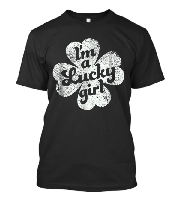 I'm A Lucky Girl Irish Clover Four-Leaf T-Shirt
