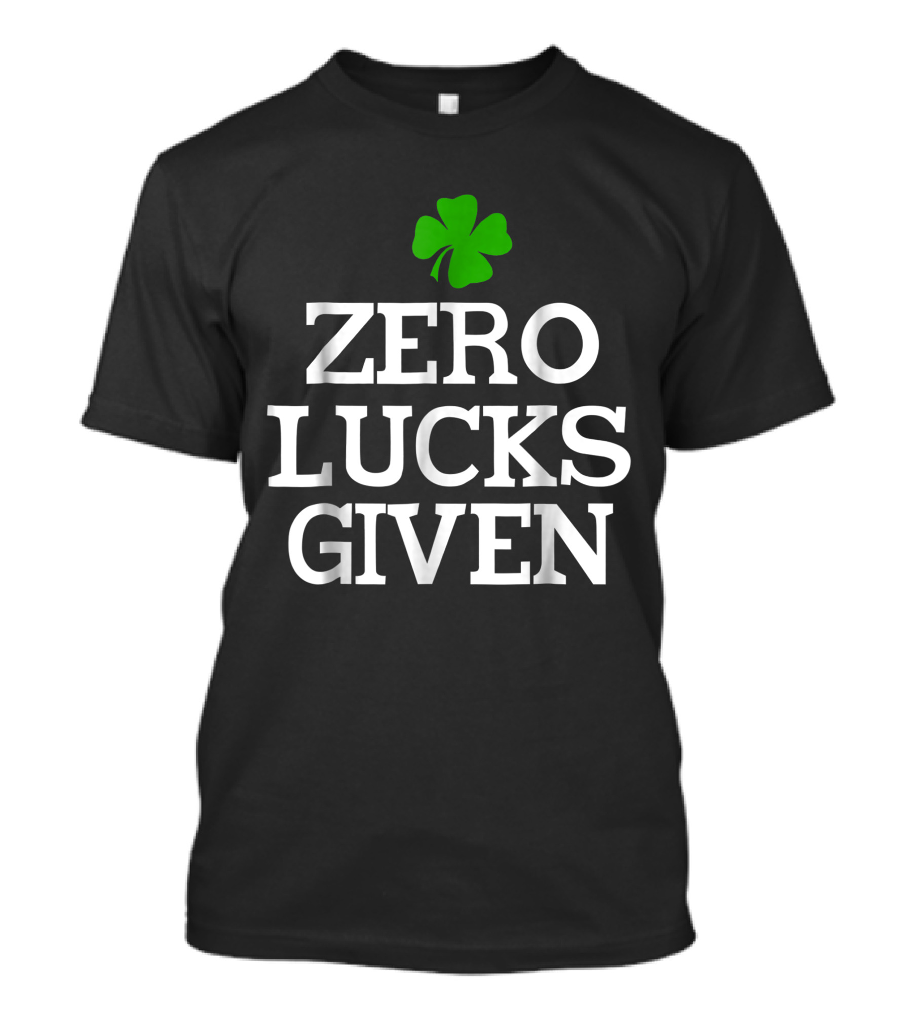 Zero Lucks Given Funny St. Patrick's Day Shamrock T-Shirt