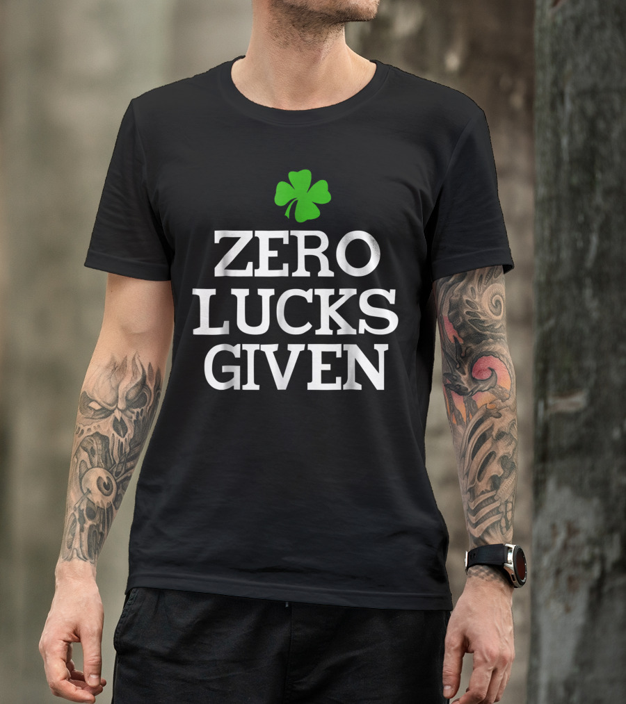 Zero Lucks Given Funny St. Patrick's Day Shamrock T-Shirt