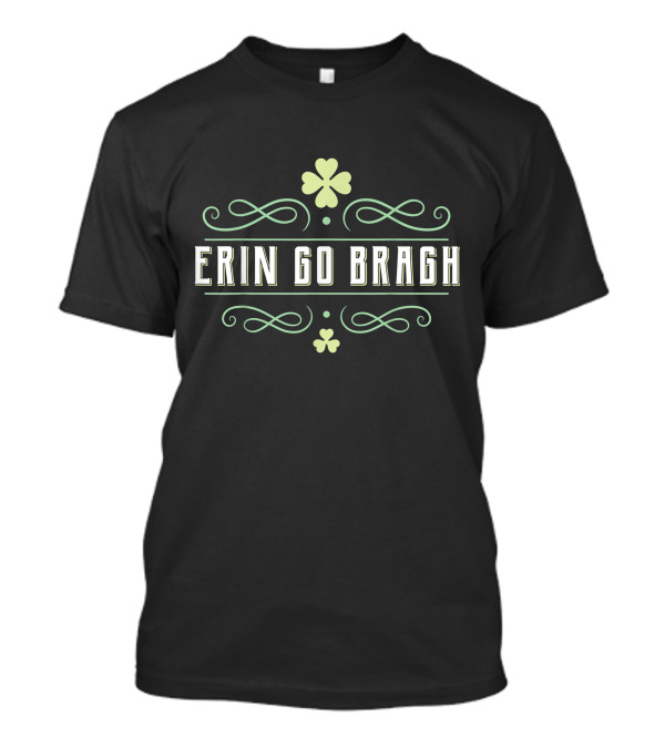 Erin Go Bragh Shamrock St Patty's Day T-Shirt