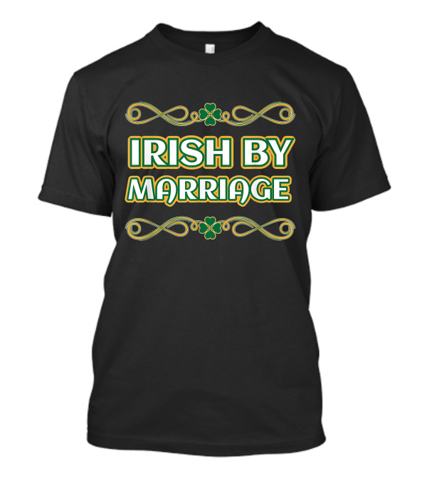 Irish By Marriage Shamrock St. Patrick's Day T-Shirt