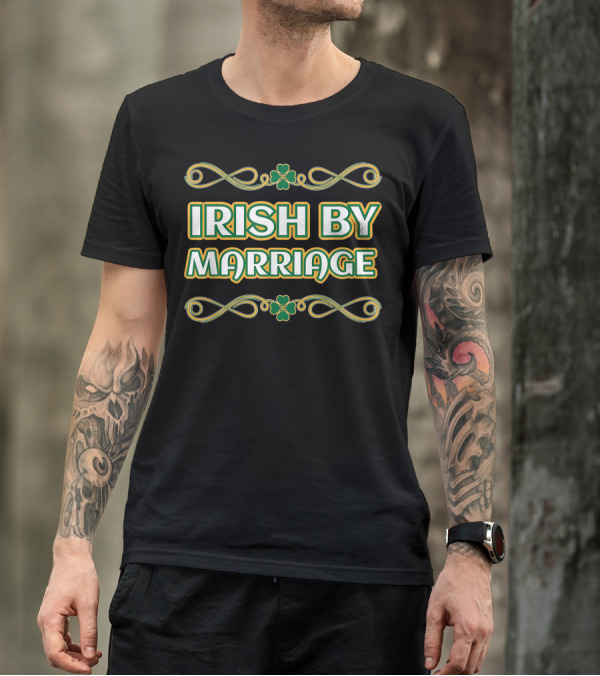 Irish By Marriage Shamrock St. Patrick's Day T-Shirt