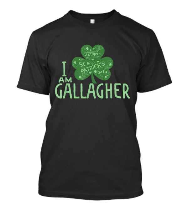 I Am Gallagher Happy St. Patrick's Day Shamrock Irish Paddy T-Shirt