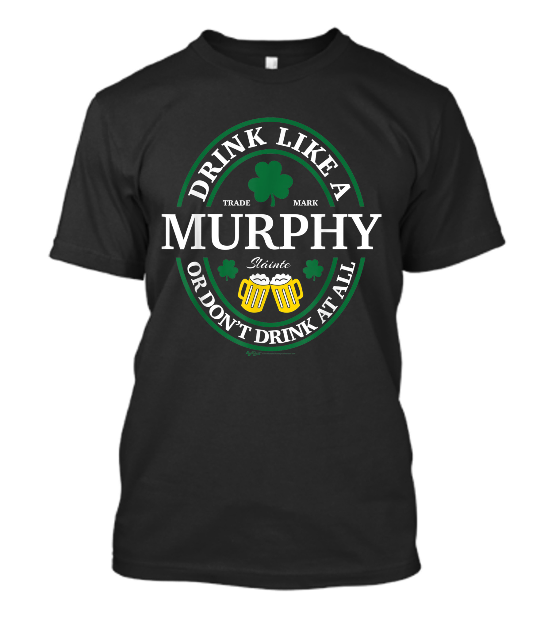 DRINK LIKE A MURPHY SHAMROCK OR DON’T DRINK AT ALL SLÁINTE T-Shirt