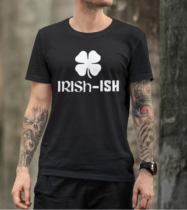 Irish Ish Four-Leaf Clover St. Patrick's Day Luck Charm T-Shirt