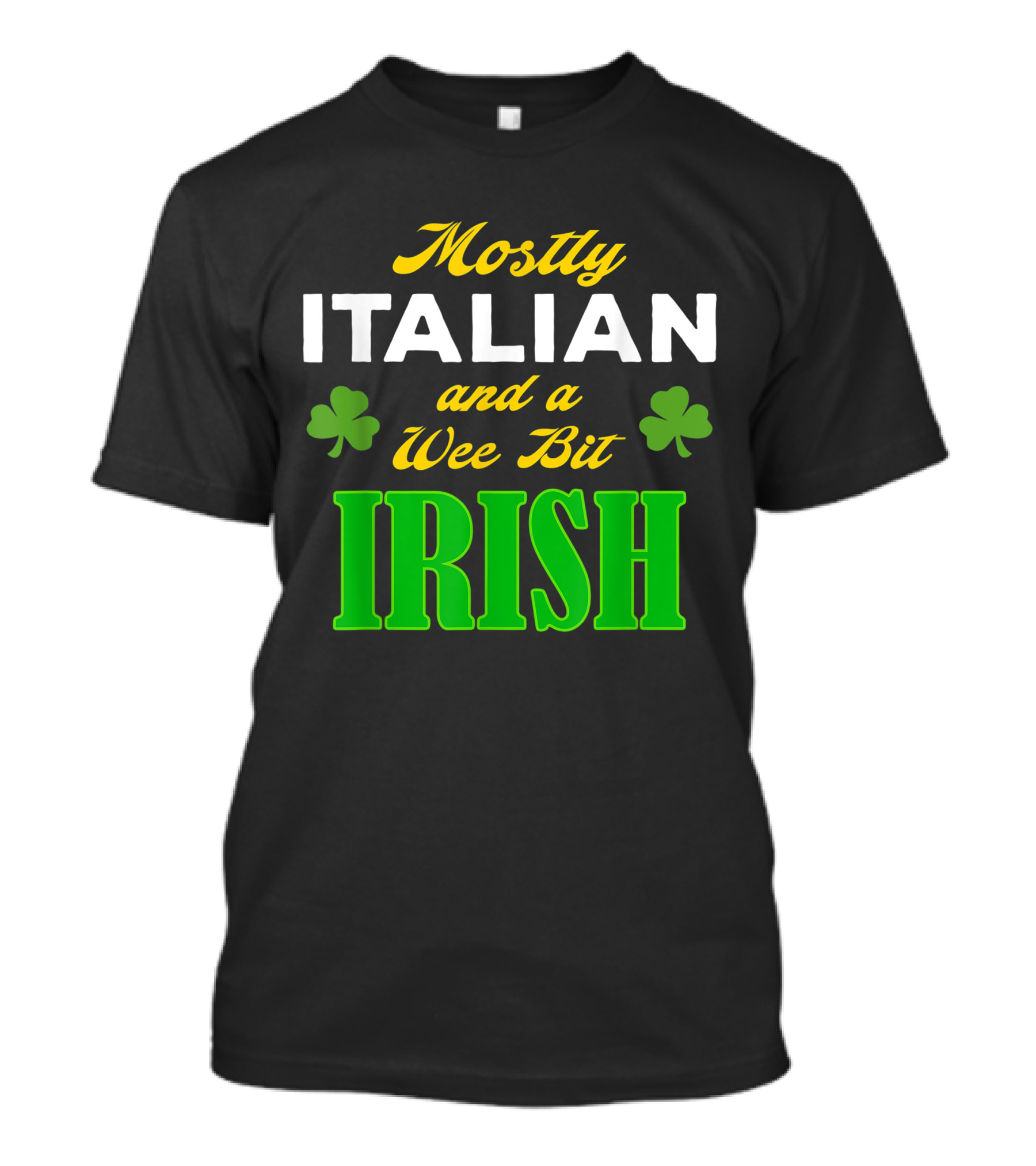 Mostly Italian And A Wee Bit Irish T-Shirt