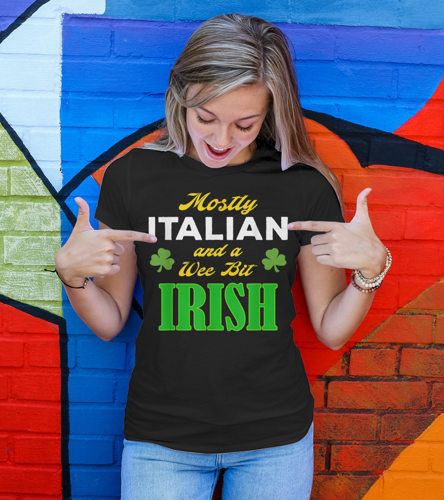 Mostly Italian And A Wee Bit Irish T-Shirt