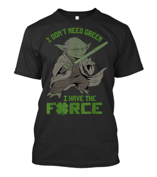 Star Wars Yoda I Don't Need Green I Have The Force T-Shirt