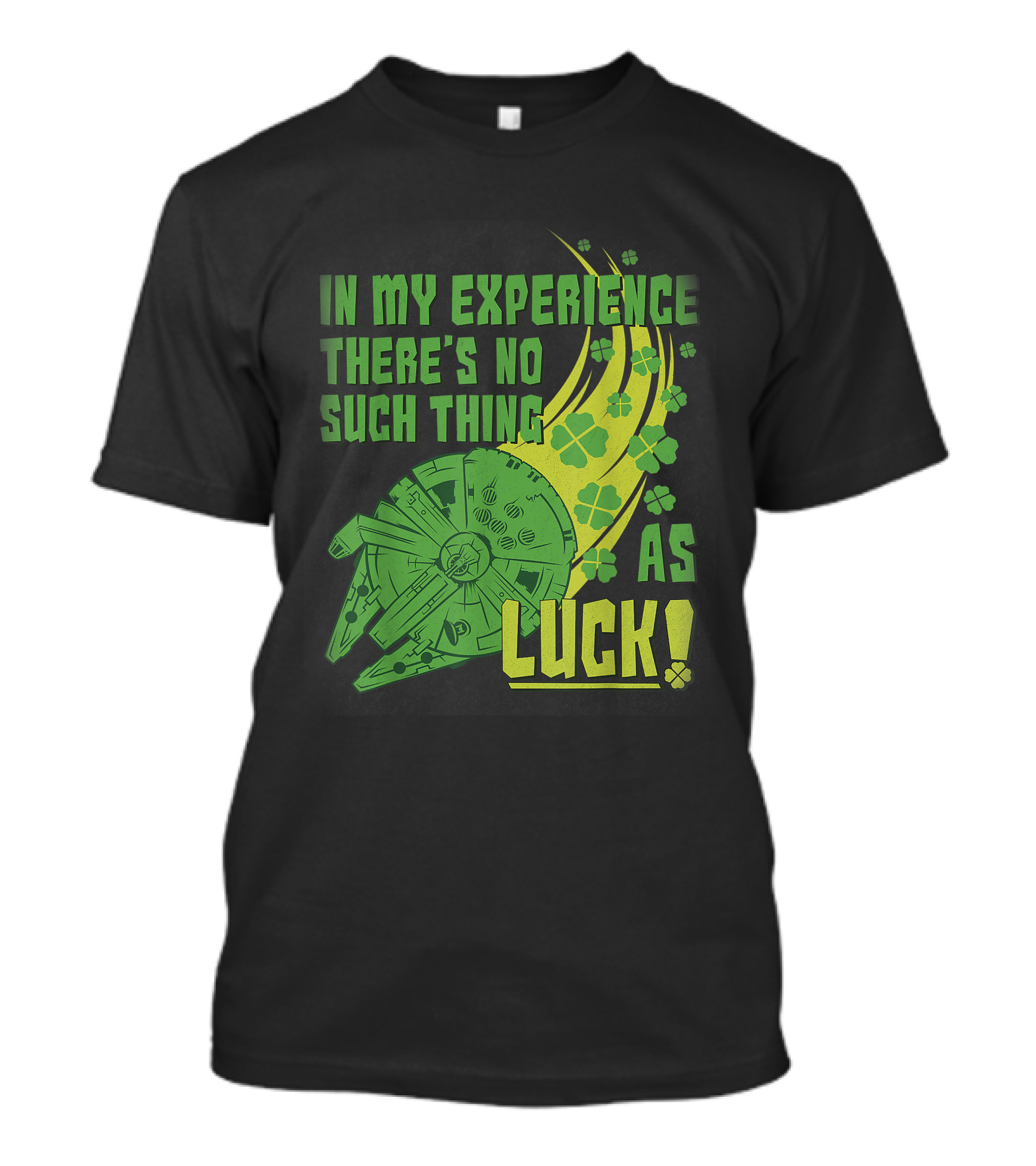 Star Wars St. Patrick's Day In My Experience There's No Such Thing As Luck With Shamrocks And Millennium Falcon T-Shirt