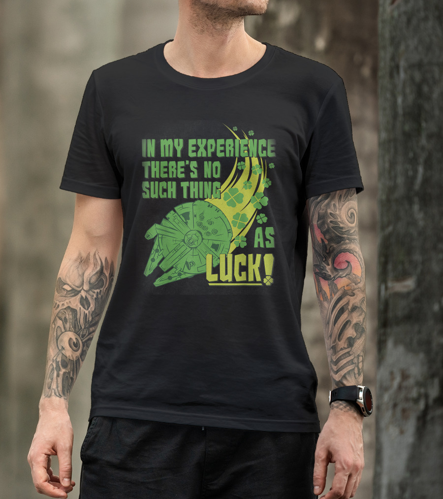 Star Wars St. Patrick's Day In My Experience There's No Such Thing As Luck With Shamrocks And Millennium Falcon T-Shirt