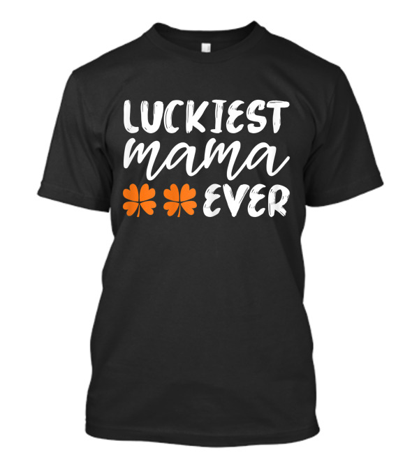 Luckiest Mama Ever With Orange Shamrocks T-Shirt