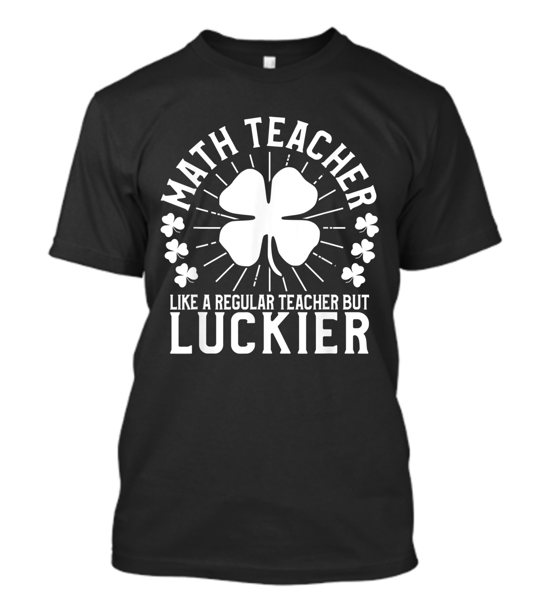 Math Teacher Like A Regular Teacher But Luckier St. Patrick's Day T-Shirt