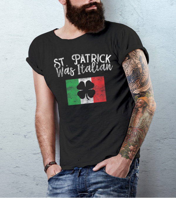St Patrick Was Italian Shamrock Over Italian Flag St. Patrick's Day Funny Italy T-Shirt