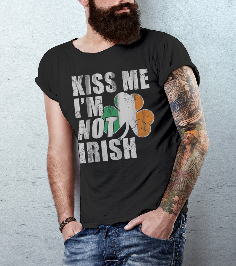 Kiss Me I'm Not Irish Shamrock Humor St Patricks Day T-Shirt