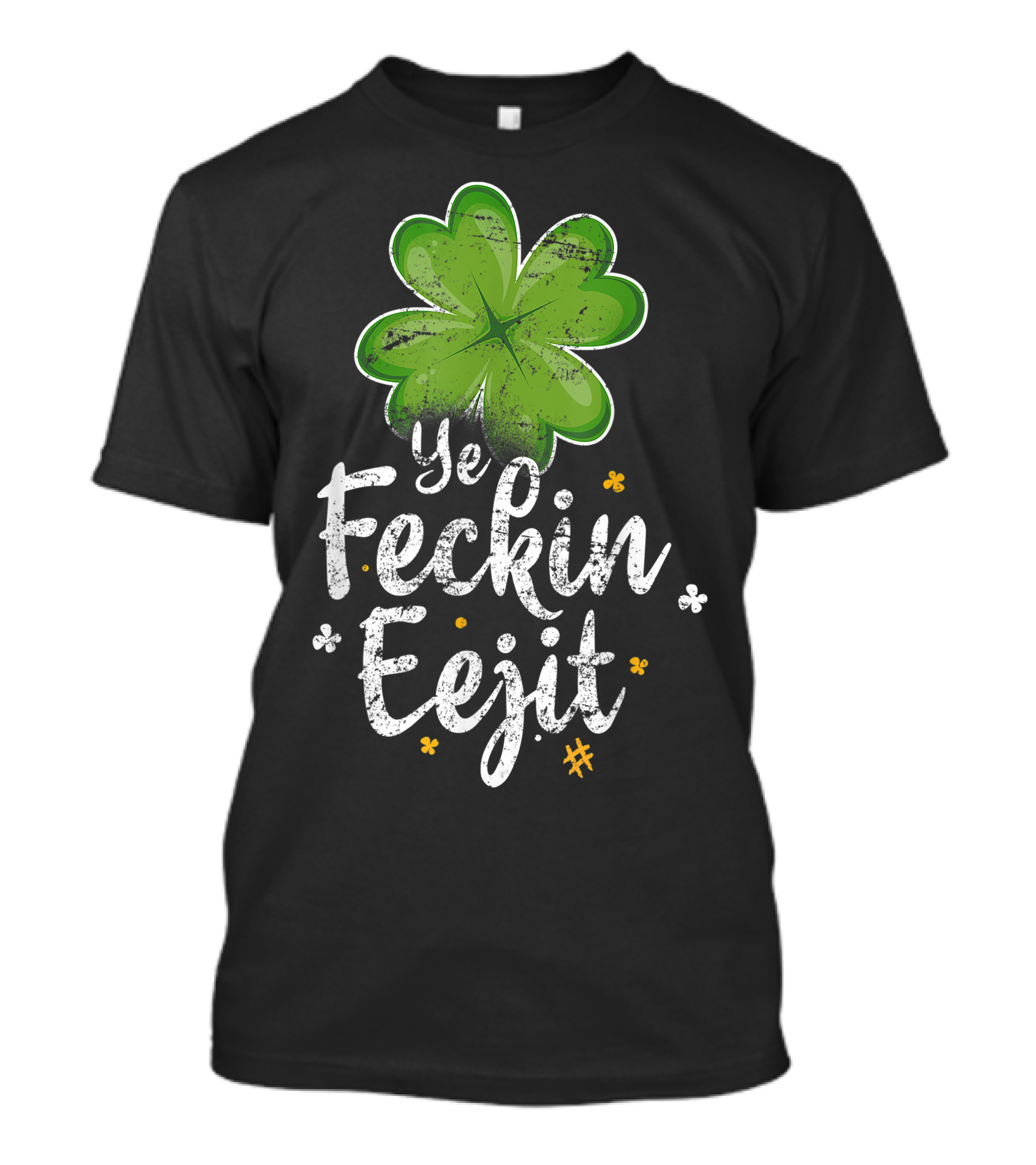 Ye Feckin Eejit Shamrock Irish Saying T-Shirt