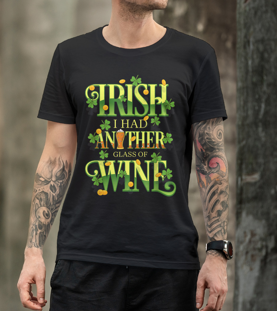 Irish I Had Another Glass Of Wine With Shamrocks And Beer T-Shirt