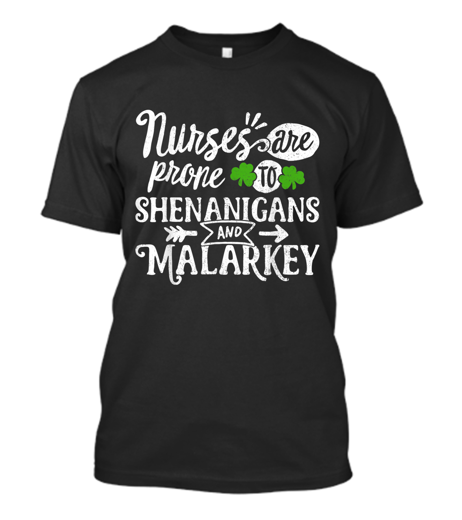 Nurses Are Prone To Shenanigans And Malarkey With Shamrocks T-Shirt