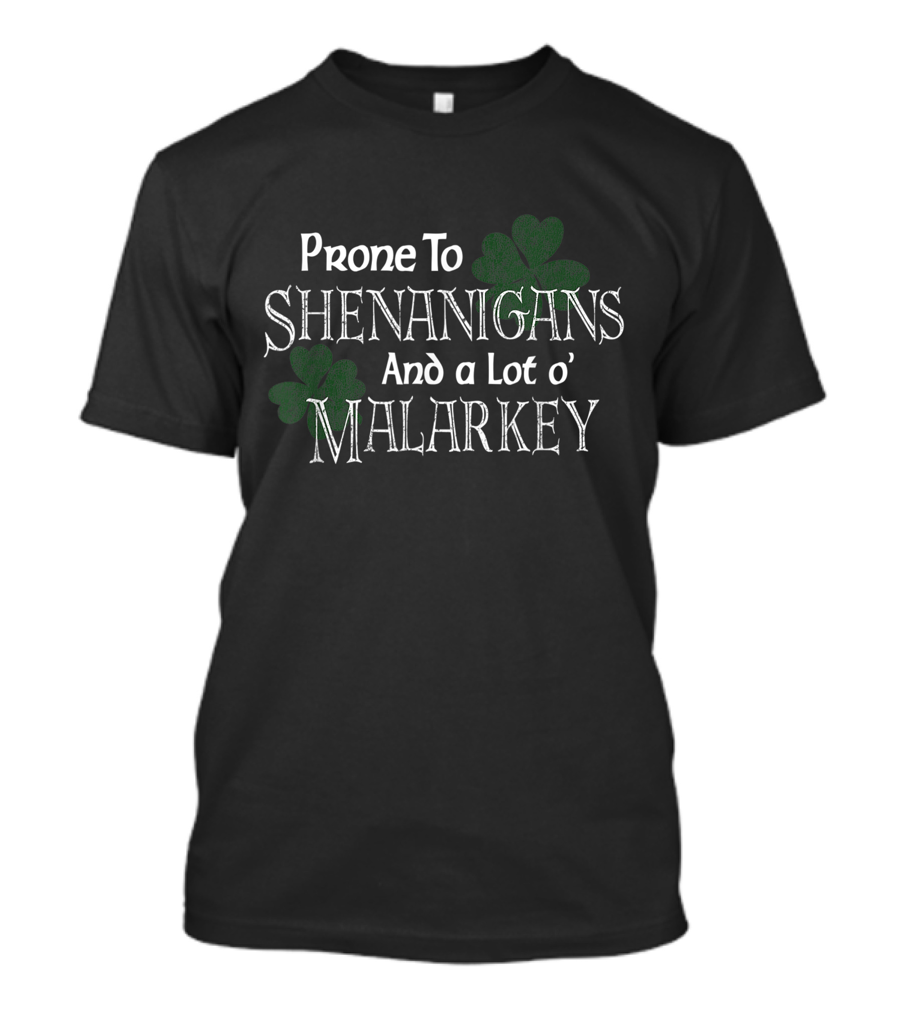 Prone To Shenanigans And A Lot O' Malarkey St Pats Day T-Shirt
