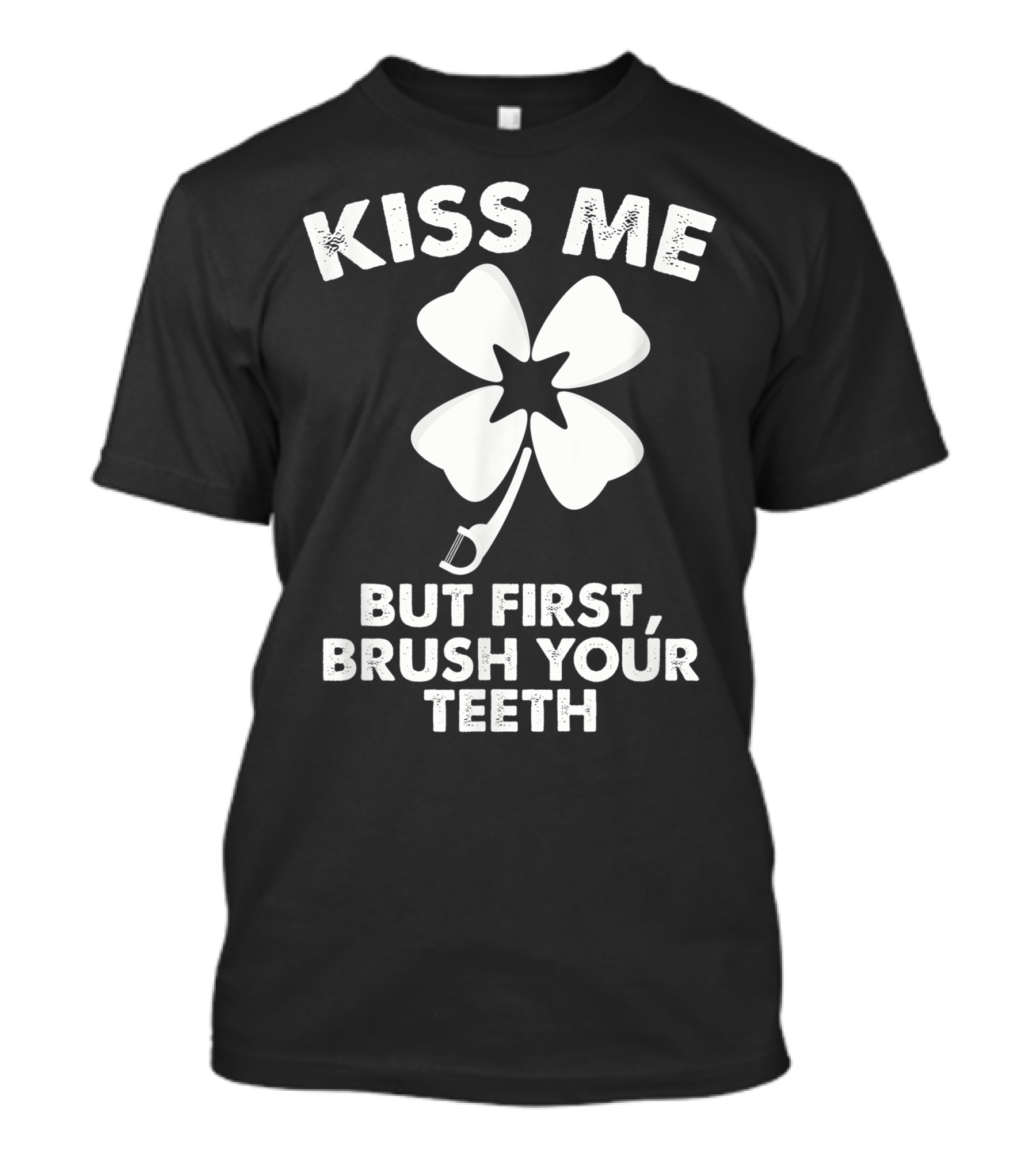 Kiss Me But First Brush Your Teeth Funny Dentist Shamrock T-Shirt