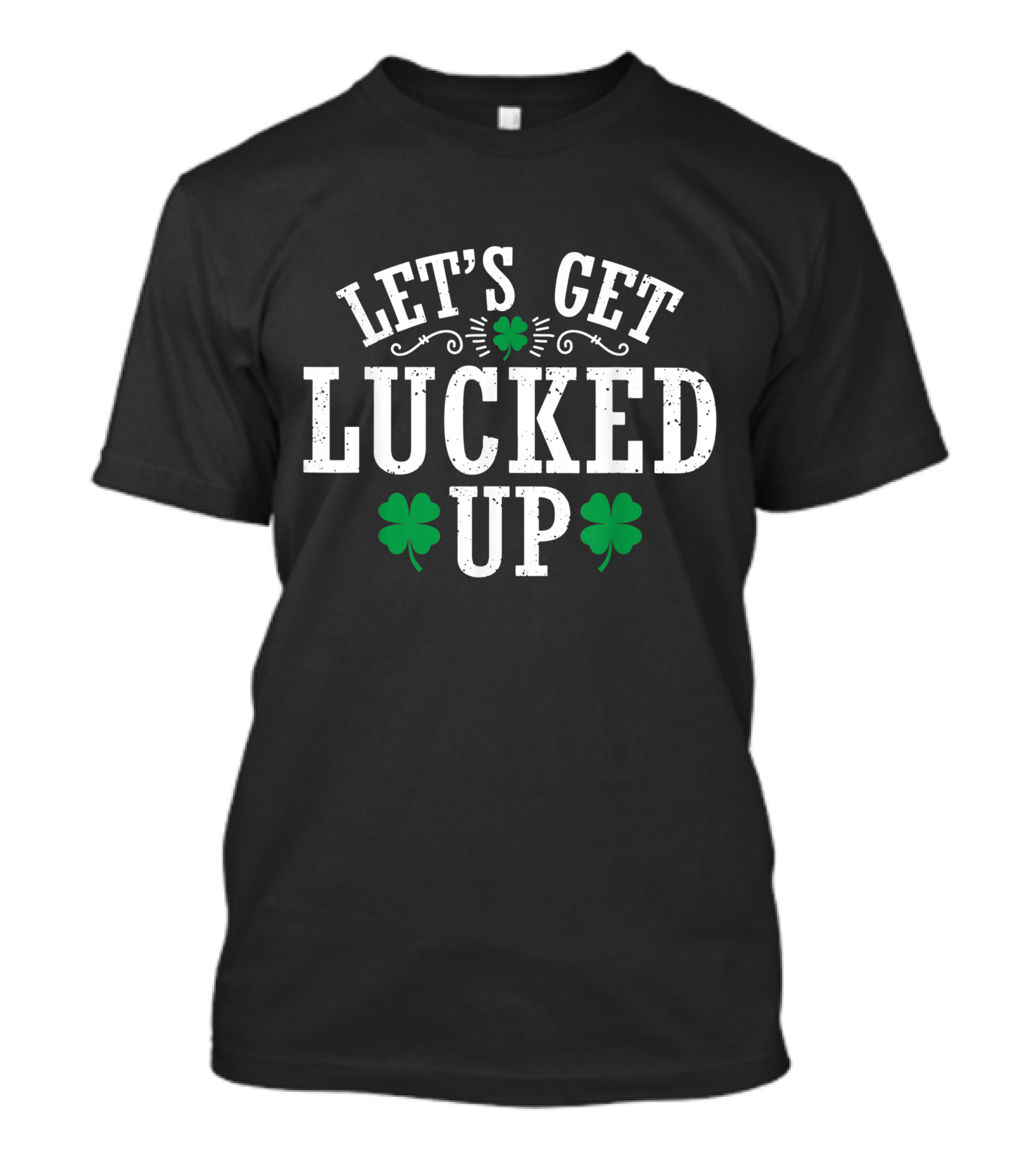 Let's Get Lucked Up Clover Shamrock T-Shirt